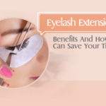 Eyelash Extensions- Benefits And How It Can Save Your Time